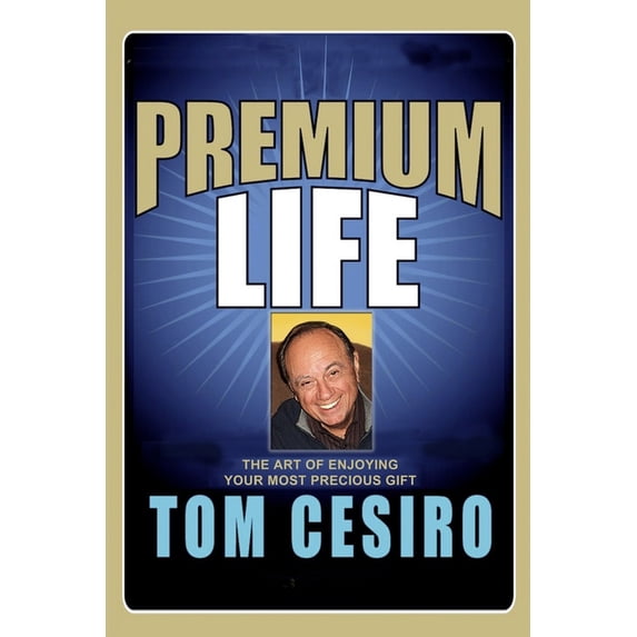 Premium Life: The Art of Enjoying Your Most Precious Gift, (Paperback)
