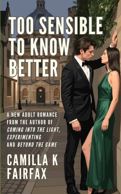Too Sensible to Know Better Too Sensible To Know Better: A Steamy New Adult Romance, (Paperback)