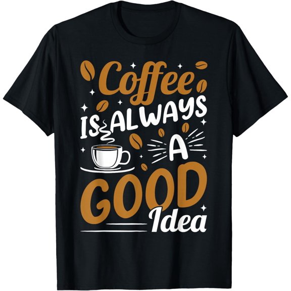 Premium model-Unisex-100% cotton-Coffee Is Always A Good Idea T-Shirt