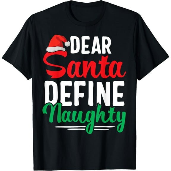 Premium model-Unisex-100% cotton-Dear Santa Define Naughty Shirt Funny Christmas Matching T-Shirt