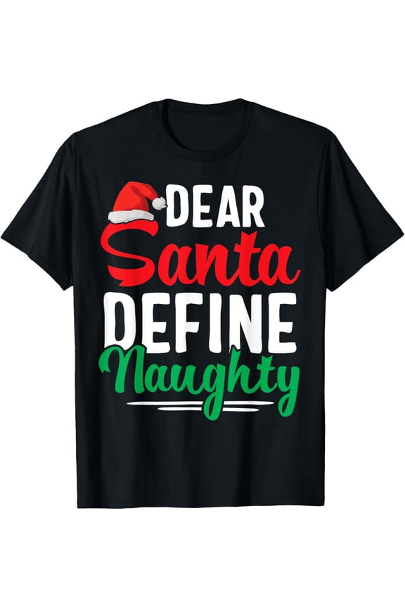 Premium model-Unisex-100% cotton-Dear Santa Define Naughty Shirt Funny Christmas Matching T-Shirt