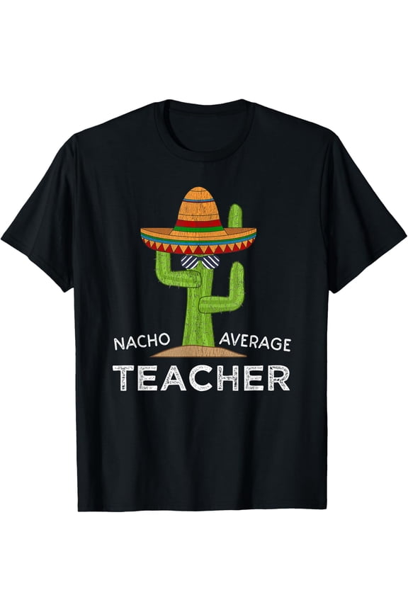 Premium model-Unisex-100% cotton-Fun Teacher Appreciation Humor | Funny Nacho Average Teacher T-Shirt