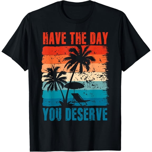 Premium model-Unisex-100% cotton-Have The Day You Deserve Saying Cool Motivational Quote T-Shirt