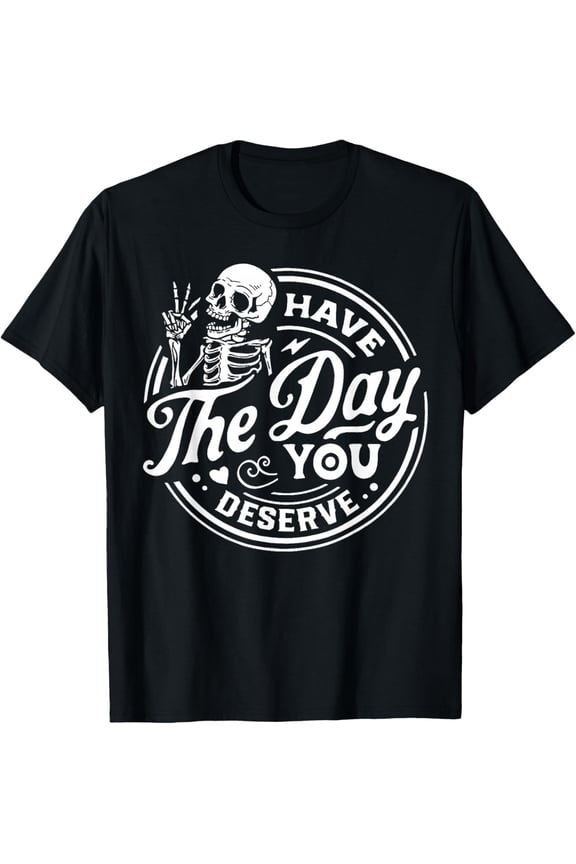 Premium model-Unisex-100% cotton-Have The Day You Deserve Skull T-Shirt
