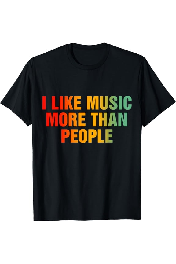 Premium model-Unisex-100% cotton-I Like Music More Than People T-Shirt
