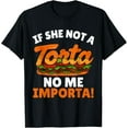 thumbnail image 1 of Premium model-Unisex-100% cotton-If She Not a Torta No Me Importa Funny Spanglish Food Humor T-Shirt, 1 of 4