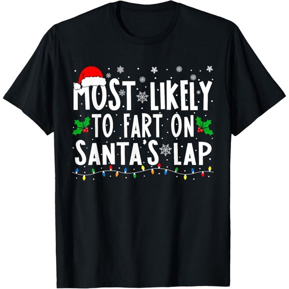 Premium model-Unisex-100% cotton-Most Likely To Fart On Santa's Lap Family Matching Christmas T-Shirt