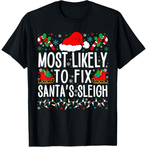 Premium model-Unisex-100% cotton-Most Likely To Fix Santa Sleigh Funny Matching Xmas Family T-Shirt