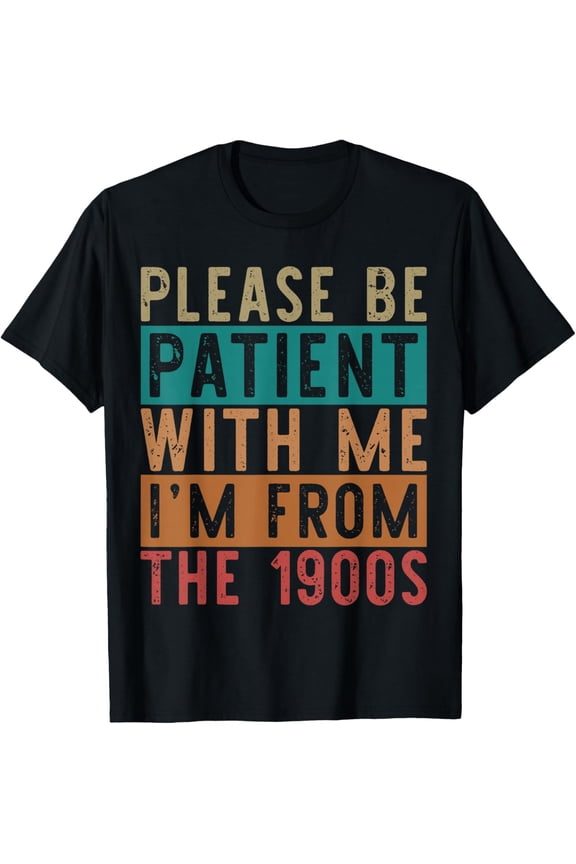 Premium model-Unisex-100% cotton-Please Be Patient with Me I'm from The 1900s Mens & Womens T-Shirt