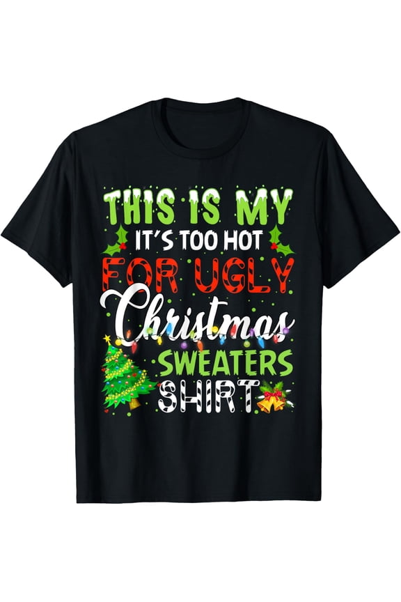 Premium model-Unisex-100% cotton-This Is My It's Too Hot For Ugly Christmas Sweaters Holiday T-Shirt