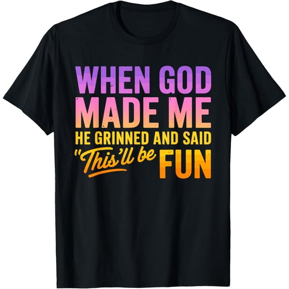 Premium model-Unisex-100% cotton-When God Made Me He Grinned And Said This'll Be Fun Humor T-Shirt