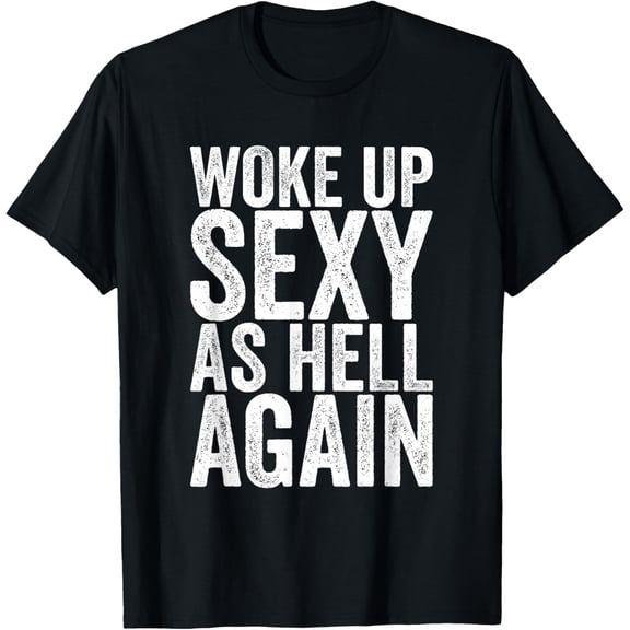 Premium model-Unisex-100% cotton-Woke Up Sexy As Hell Again T-Shirt