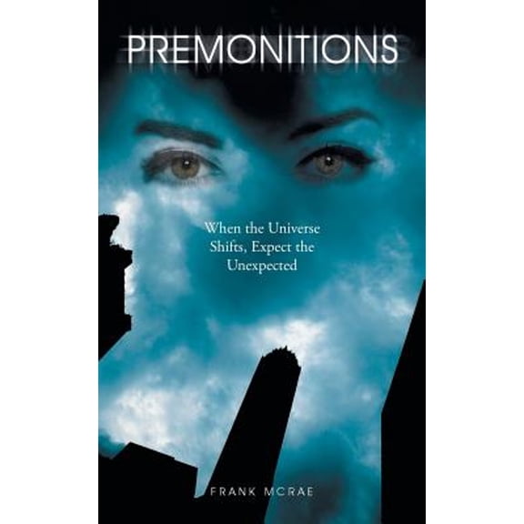 Pre-Owned Premonitions: When the Universe Shifts, Expect the Unexpected (Paperback 9781491829240) by Frank McRae