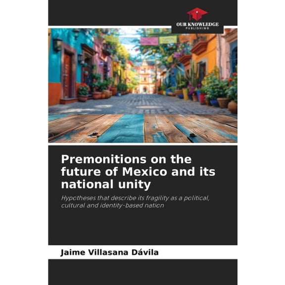Premonitions on the future of Mexico and its national unity, (Paperback)