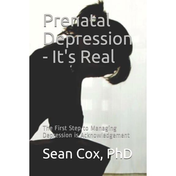Prenatal Depression - It's Real: The First Step to Managing Depression Is Acknowledgement, (Paperback)