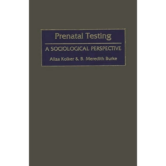 Prenatal Testing: A Sociological Perspective, (Hardcover)