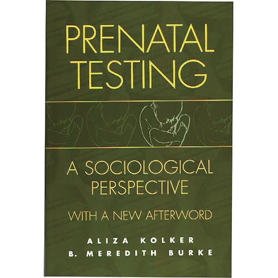 Prenatal Testing: A Sociological Perspective, with a New Afterword, (Paperback)