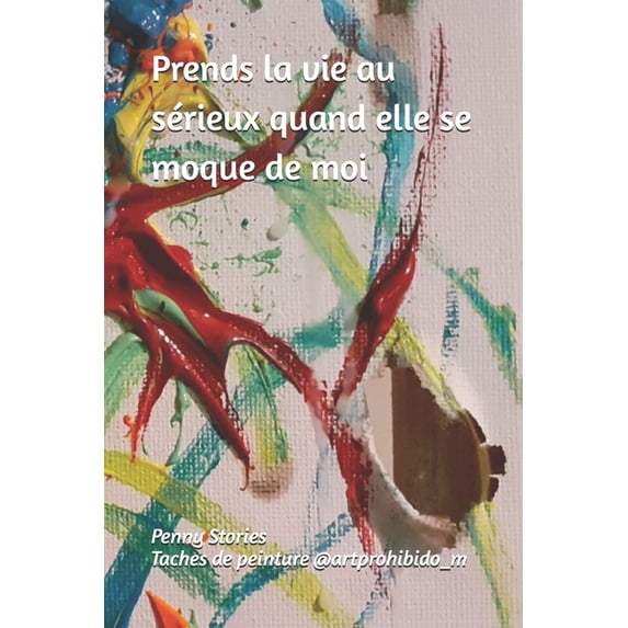 Prends la vie au sérieux quand elle se moque de moi, (Paperback)