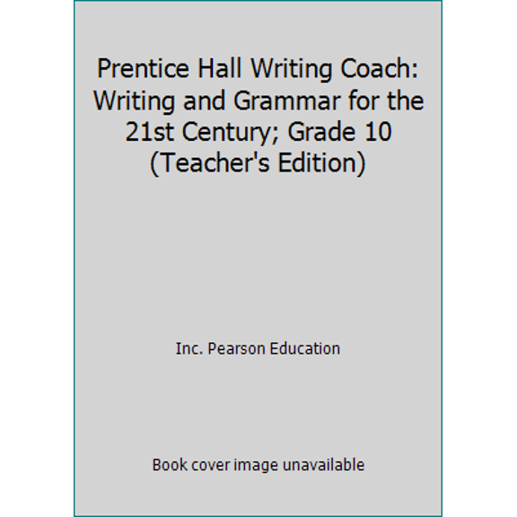 Pre-Owned Prentice Hall Writing Coach: Writing and Grammar for the 21st Century; Grade 10 (Teacher's Edition) (Hardcover) 0132537249 9780132537247