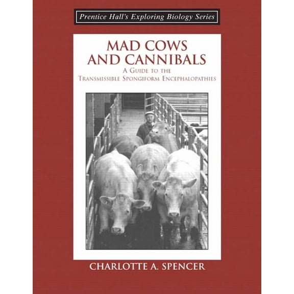 Prentice Hall's Exploring Biology Series: Mad Cows and Cannibals, a Guide to the Transmissible Spongiform Encephalopathies (Booklet) (Paperback)