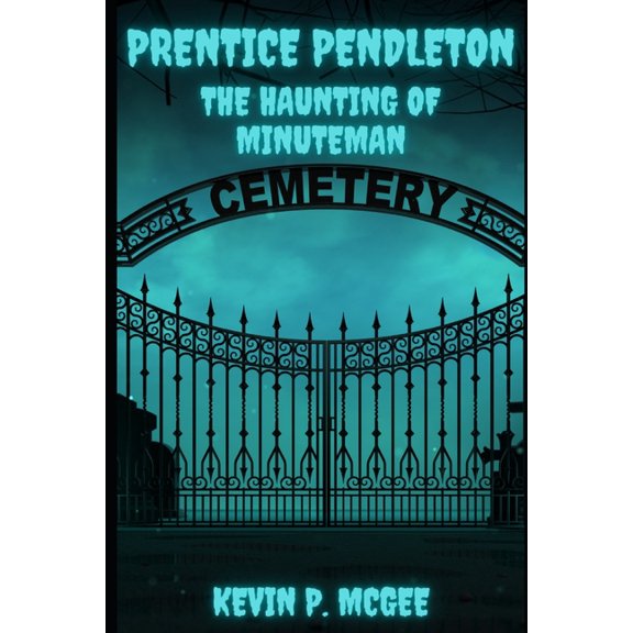 Prentice Pendleton and the Supernatural Prentice Pendleton and The Haunting of Minuteman Cemetery: Book Three: Prentice Pendleton and Supernatural Squad of Capr, Book 3, (Paperback)