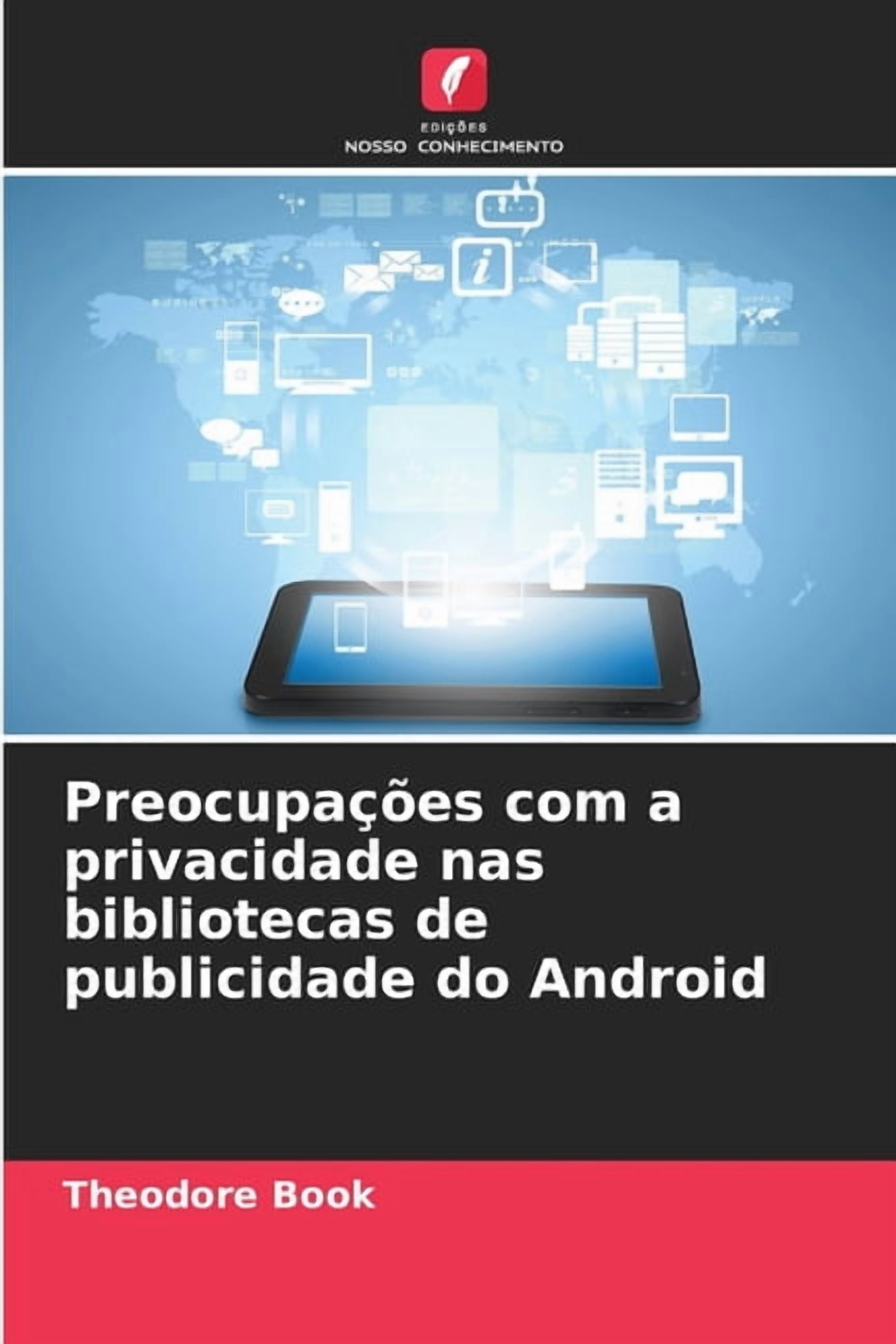 PreocupaÃ§Ãµes com a privacidade nas bibliotecas de publicidade do Android, (Paperback)
