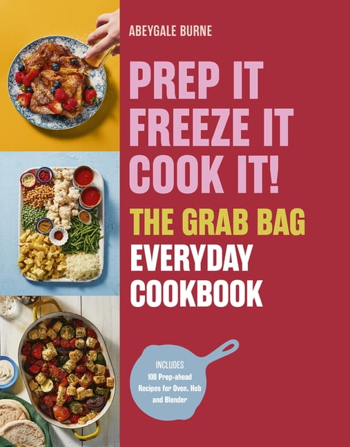 Prep It, Freeze It, Cook It! the Grab Bag Everyday Cookbook, (Hardcover)
