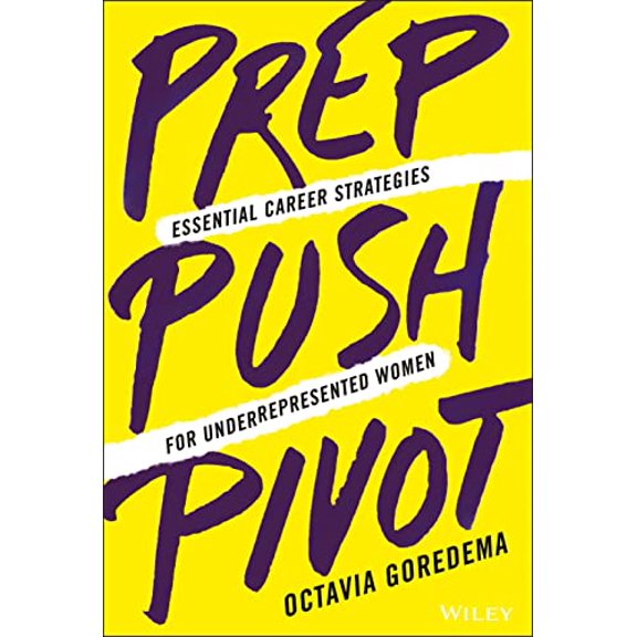 Pre-Owned Prep, Push, Pivot: Essential Career Strategies for Underrepresented Women (Hardcover) 1119789079 9781119789079