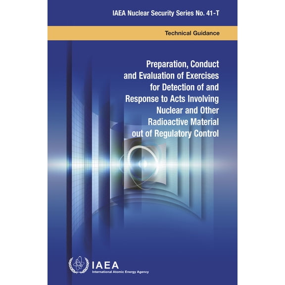 Preparation, Conduct and Evaluation of Exercises for Detection of and Response to Acts Involving Nuclear and Other Radioactive Material out of Regulatory Control (Paperback)