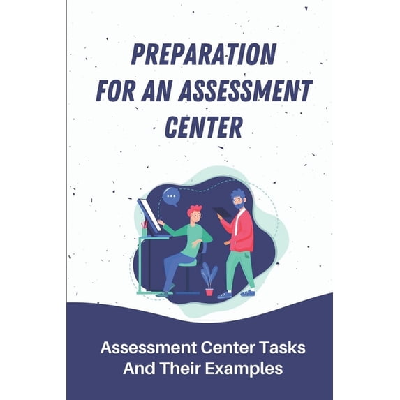 Preparation For An Assessment Center : Assessment Center Tasks And ...