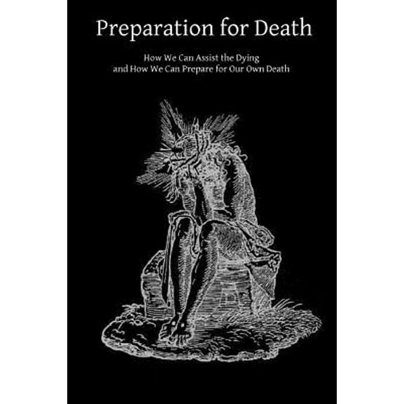 Preparation for Death : How We Can Assist the Dying and How We Can Prepare for Our Own Death