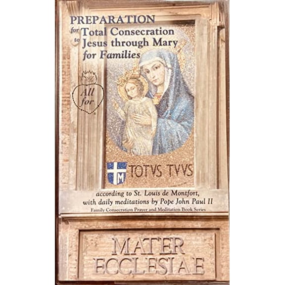 Pre-Owned Preparation for Total Consecration to Jesus Through Mary for Families According to St. Louis De Montfort, with Daily Meditations By Pope John Paul II (Paperback) 0932406599 9780932406590