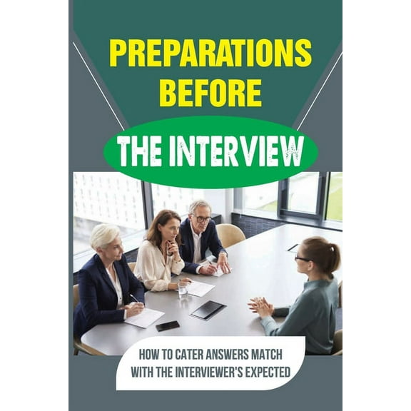 Preparations Before The Interview: How To Cater Answers Match With The Interviewer'S Expected: Tips And Tricks To Be A S, (Paperback)