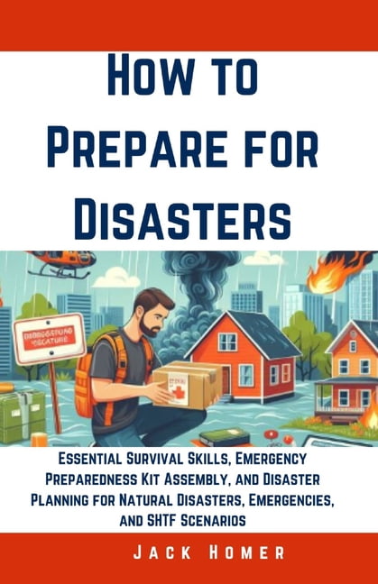How to Prepare for Disasters: Essential Survival Skills, Emergency ...
