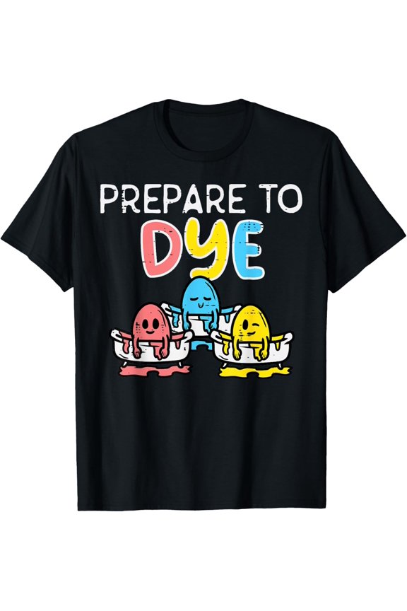 Prepare To Dye Eggs Funny Easter Hunting Pun Men Women Kids T-Shirt- Classic Cotton Crew Neck T-Shirt 2026 Trendy Easter Bunny Egg Graphic Tee Heavyweight Casual Top for Adults