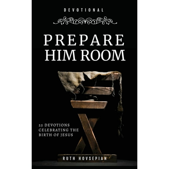 Prepare Him Room: 25 Devotions Celebrating the Birth of Jesus, (Paperback)