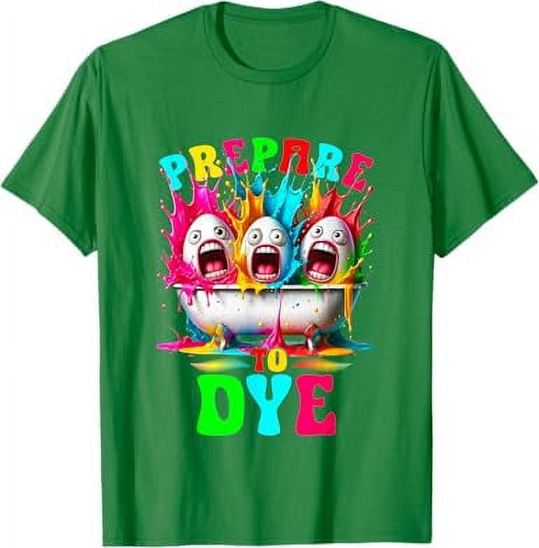 Prepare To Dye Egg Hunting and Kids Easter Egg Dye TShirt