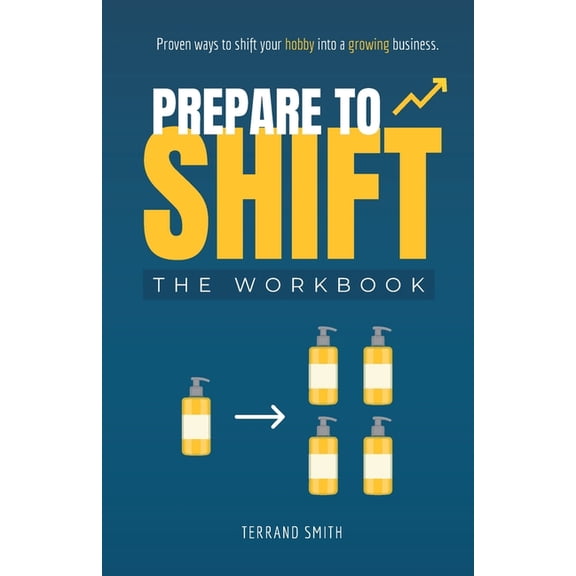 Prepare to Shift: Proven ways to shift your hobby into a growing business., (Paperback)