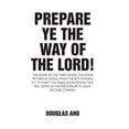 thumbnail image 1 of Prepare Ye the Way of the Lord!: The Signs of the Times Signal the Soon Return of Satan, from the Bottomless Pit, to Start the Tribulation Period that will serve as the Precursor to Jesus' Second Comi, 1 of 1
