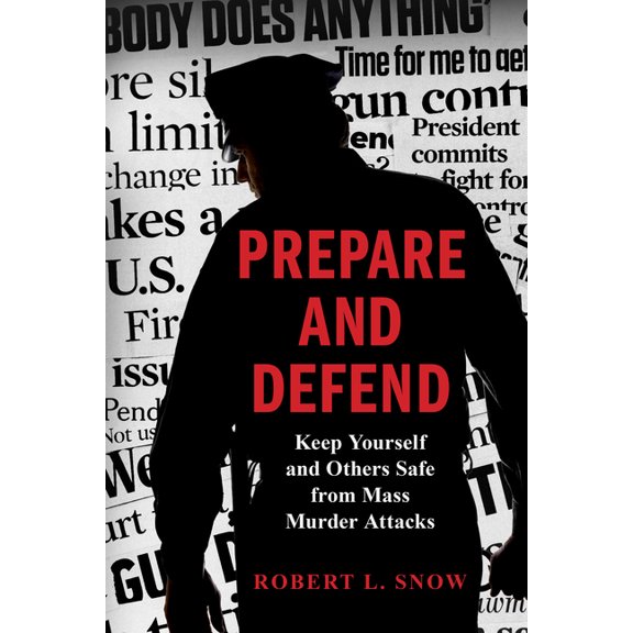 Prepare and Defend: Keep Yourself and Others Safe from Mass Murder Attacks, (Hardcover)