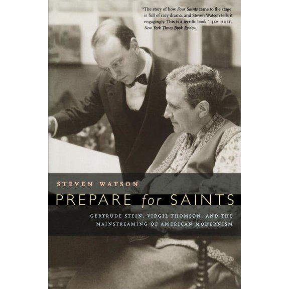 Prepare for Saints: Gertrude Stein, Virgil Thomson, and the Mainstreaming of American Modernism, (Paperback)