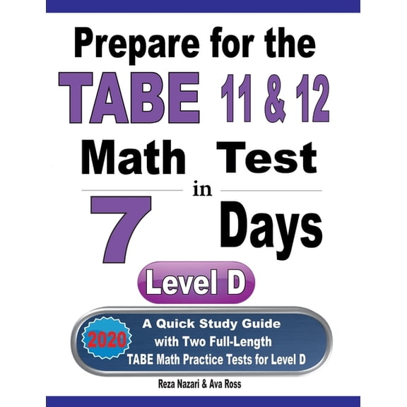 Prepare for the TABE 11 & 12 Math Test in 7 Days: A Quick Study Guide with Two Full-Length TABE Math (Paperback) by Ava Ross, Reza Nazari