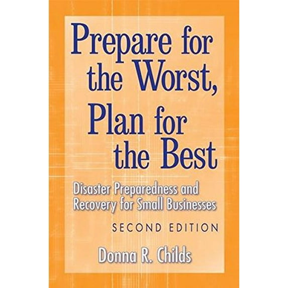 Pre-Owned Prepare for the Worst, Plan for the Best: Disaster Preparedness and Recovery for Small Businesses Hardcover