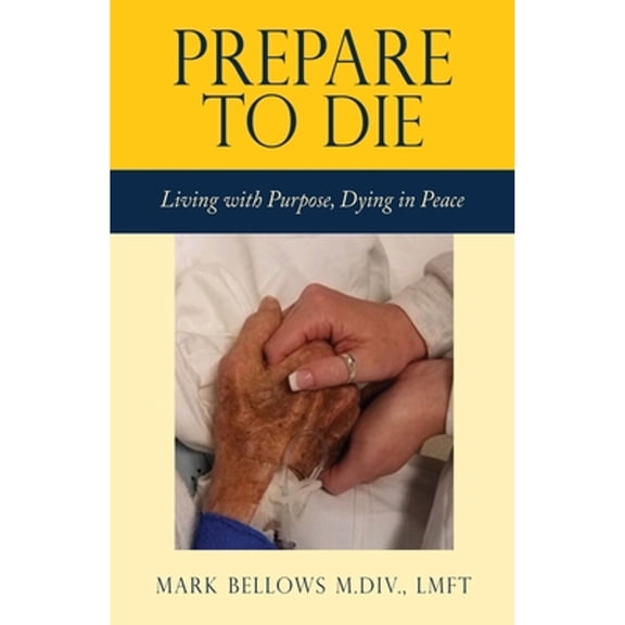 Pre-Owned Prepare to Die: Living with Purpose, Dying in Peace (Paperback) 1662818459 9781662818455