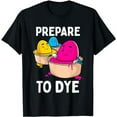 thumbnail image 1 of Prepare to Dye Funny Easter Egg Dyeing Eggs Women Men Kids T-Shirt, 1 of 5