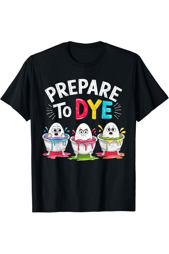 Prepare to Dye Funny Easter for Men Women Easter T-Shirt