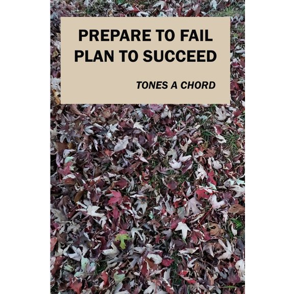 Prepare to Fail Plan to Succeed, (Paperback)