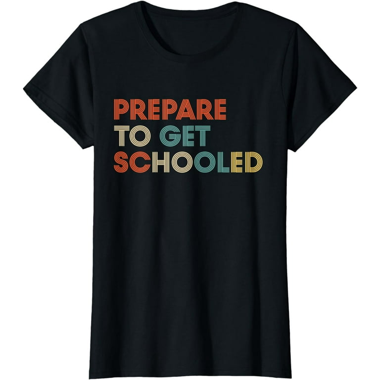 Prepare To Get Schooled - Funny Back To School Teacher Shirt Prepare To Get Schooled - Funny Back To School Teacher Shirt