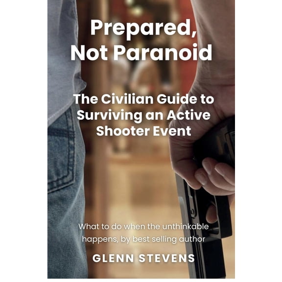 Prepared, Not Paranoid: A Civilian Guide to Active Shooter Events, (Paperback)