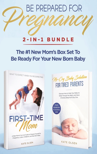 Be Prepared for Pregnancy: 2-in-1 Bundle: First-Time Mom: What to Expect When You're Expecting + No-Cry Baby Sleep Solut, (Hardcover)
